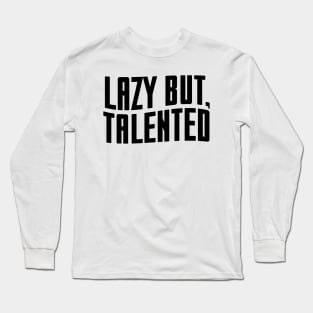 Lazy but talented - black text Long Sleeve T-Shirt